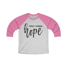 Load image into Gallery viewer, Today I Choose Hope Raglan
